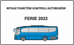 W górnej części znajduje się napis: Wykaz punktów kontroli autobusów, poniżej ferie 2022.
W dolnej części znajduje się obrazek przedstawiający niebieski autobus