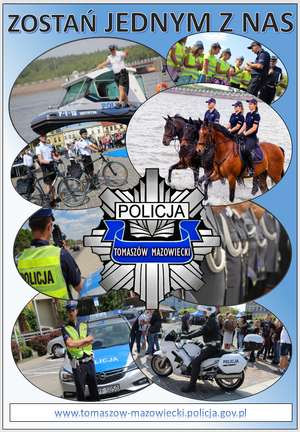 grafika z napisem zostań jednym z nas oraz owalnymi fotografiami policjantów z rożnych pionów i wydziałów oraz w rożnej scenerii.  Po środku policyjna gwiazda z napisem Tomaszów Mazowiecki na dole adres e-mail www.tomaszow-mazowiecki.policja.gov.pl/