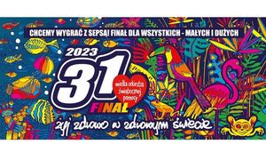 Plakat z napisem 31 Finał Wielkiej Orkiestry Świątecznej Pomocy. Chcemy wygrać z sepsą! Finał dla wszystkich - małych i dużych! Żyj zdrowo w świecie