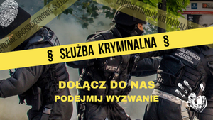 zdjęcie na którym widać policjantów w mundurach taktycznych i z pełnym wyposażeniem służbowym dołączona grafika - napisy o treści służba kryminalna, podejmiesz wyzwanie