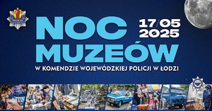 Plakat Noc Muzeów w Komendzie Wojewódzkiej Policji w Łodzi 17.05.2025 rok.