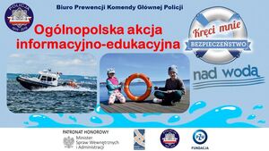 plakat ogólnopolskiej akcji edukacyjno-informacyjnej ,,Kreci mnie bezpieczeństwo nad wodą" . Plakat w kolorze niebieskim z logiem akcji przedstawiającym koło ratunkowe oraz fotografiami ( od lewej policyjna motorówka na wodzie, kolejne dzieci z kołem ratunkowym.